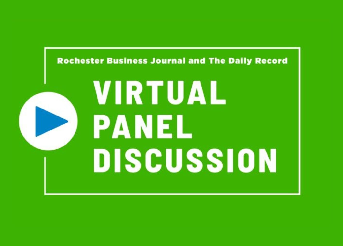 Green box play button Rochester Business Journal and The Daily Record Virtual Panel Discussion