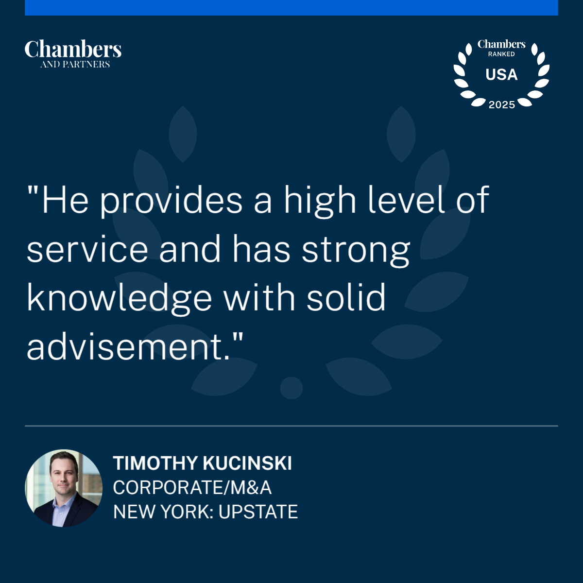 Timothy Kucinski, Chambers & Partners quote 2025: He provides a high level of service and has strong knowledge with solid advisement.